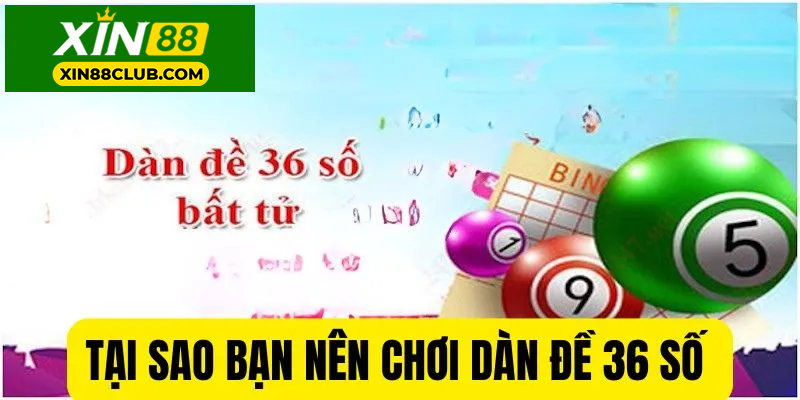 Tại sao bạn nên chơi dàn đề 36 số