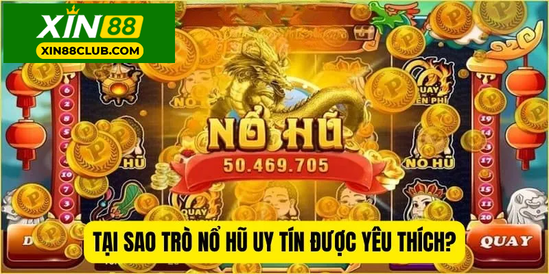 Tại sao trò nổ hũ uy tín được yêu thích?